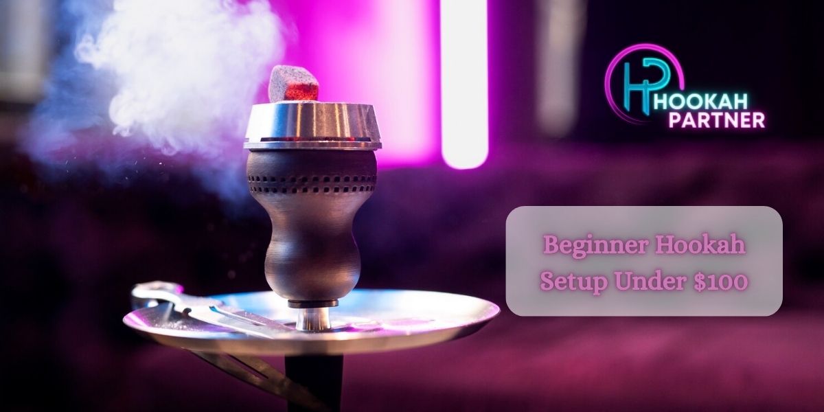Beginner Hookah Setup Under $100