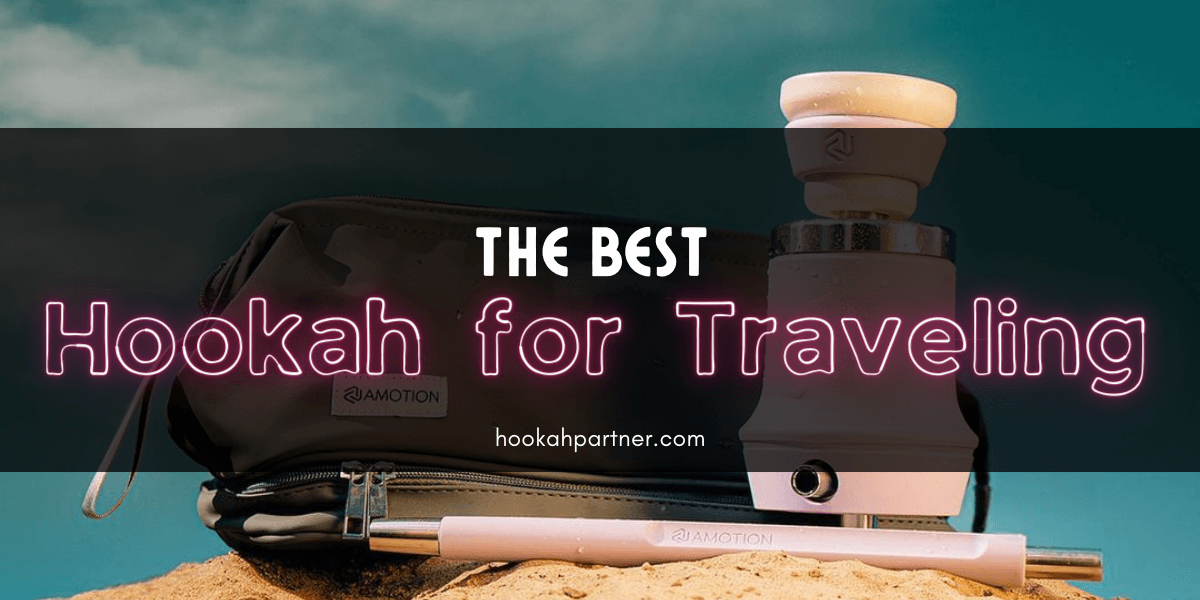 The Best Hookahs for Traveling
