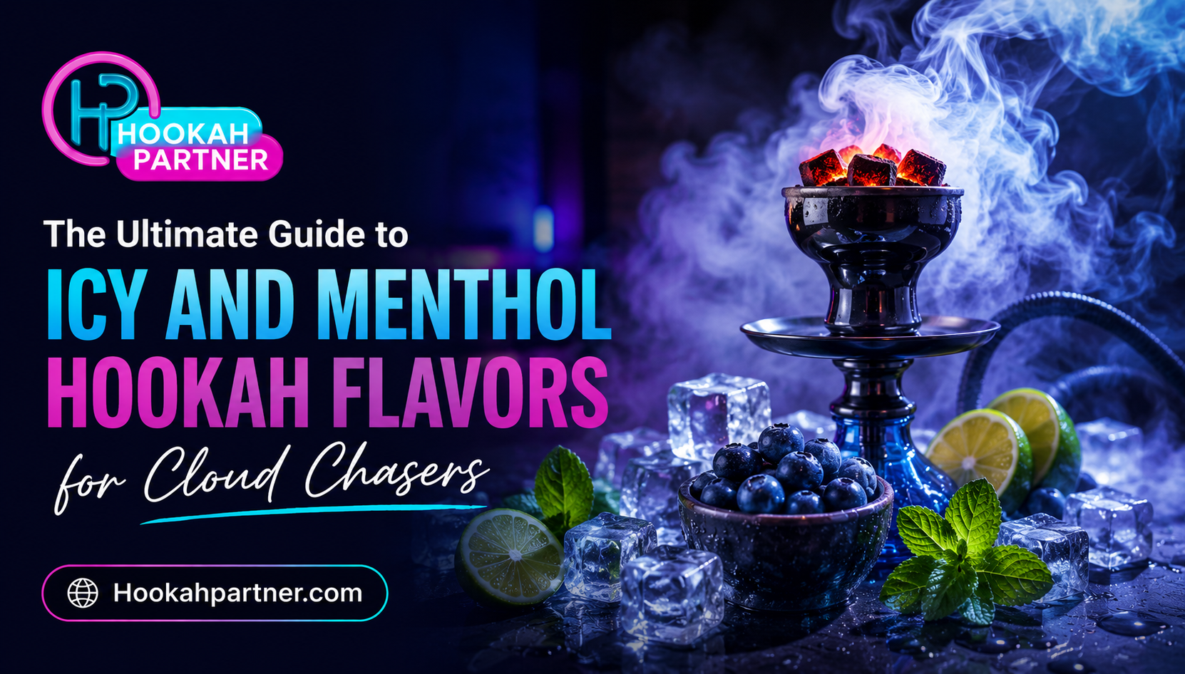 The Ultimate Guide to Icy and Menthol Hookah Flavors for Cloud Chasers