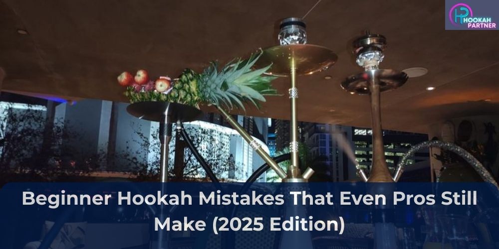 Beginner Hookah Mistakes That Even Pros Still Make (2025 Edition)
