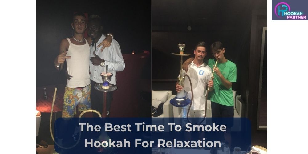 The Best Time To Smoke Hookah For Relaxation