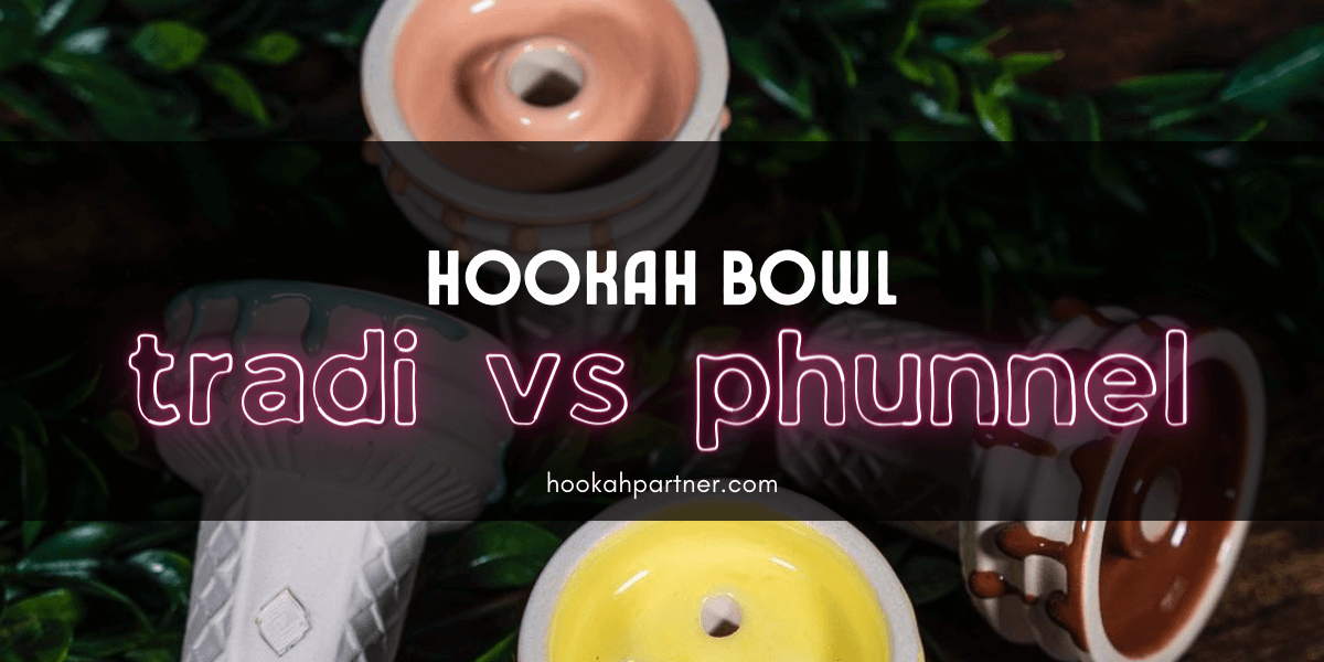 Hookah Bowl: Tradi vs Phunnel, what’s the best?