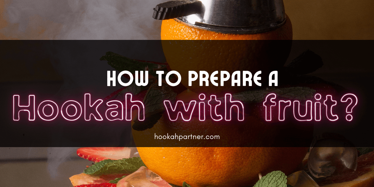 How to prepare a Hookah with fruit?