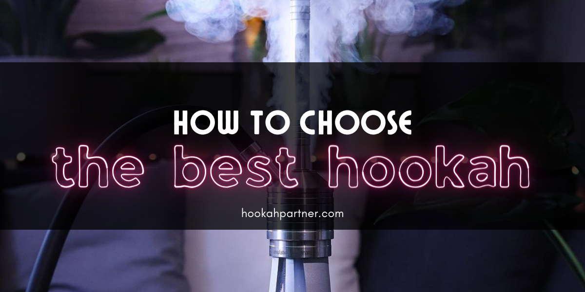 How to choose the best Hookah for you?