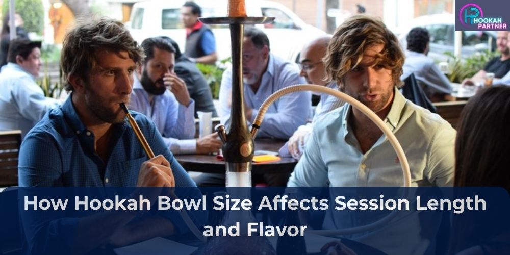 How Hookah Bowl Size Affects Session Length and Flavor