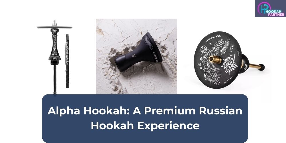 Alpha Hookah: A Premium Russian Hookah Experience