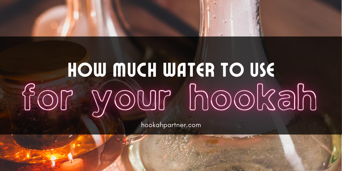 How much water should you put in your Hookah base?
