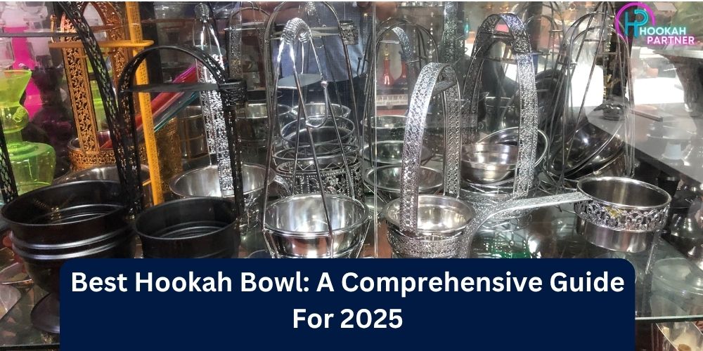 Best Hookah Bowl: A Comprehensive Guide for 2025